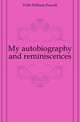 My autobiography and reminiscences, Frith William Powell 