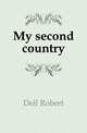 My second country, Dell Robert 