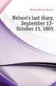 Nelson's last diary, September 13-October 21, 1805, Nelson Horatio Nelson 