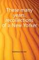 These many years, recollections of a New Yorker, Matthews Brander 