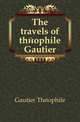 The travels of theophile Gautier, Gautier Theophile 