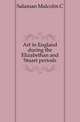 Art in England during the Elizabethan and Stuart periods, Salaman Malcolm C 