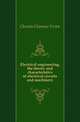 Electrical engineering, the theory and characteristics of electrical circuits and machinery, Christie Clarence Victor 