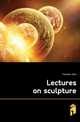 Lectures on sculpture, Flaxman John 