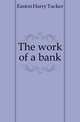 The work of a bank, Easton Harry Tucker 