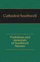 Visitations and menorials of Southwell Minster, Cathedral Southwell 