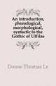 An introduction, phonological, morphological, syntactic to the Gothic of Ulfilas, Douse Thomas Le 