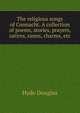 The religious songs of Connacht. A collection of poems, stories, prayers, satires, ranns, charms, etc. .., Hyde Douglas 