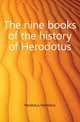 The nine books of the history of Herodotus, Herdotus Herdotus 