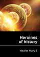Heroines of history.., Hewitt Mary E 