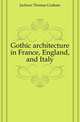 Gothic architecture in France, England, and Italy, Jackson Thomas Graham 