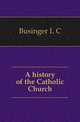A history of the Catholic Church, Businger L. C. 