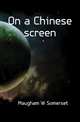 On a Chinese screen, Maugham W. Somerset 