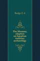 The Mummy, chapters on Egyptian funerary archaeology, E. A. Wallis Budge 