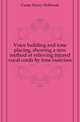 Voice building and tone placing, showing a new method of relieving injured vocal cords by tone exercises, Curtis Henry Holbrook 