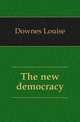 The new democracy, Downes Louise 
