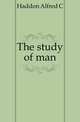 The study of man, Haddon Alfred C 