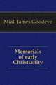 Memorials of early Christianity, Miall James Goodeve 