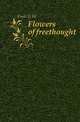 Flowers of freethought, Foote G W 