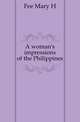 A woman's impressions of the Philippines, Fee Mary H 