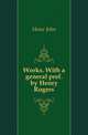 Works. With a general pref. by Henry Rogers, Howe John 