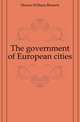 The government of European cities, Munro William Bennett 