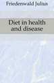Diet in health and disease, Friedenwald Julius 