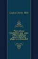 Plays of our forefathers and some of the traditions upon which the plays were founded, Gayley Charles Mills 