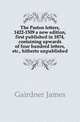 The Paston letters, 1422-1509 a new edition, first published in 1874, containing upwards of four hundred letters, etc., hitherto unpublished, Gairdner James 