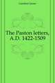 The Paston letters, A.D. 1422-1509, Gairdner James 