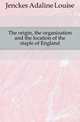 The origin, the organization and the location of the staple of England, Jenckes Adaline Louise 