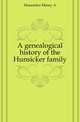 A genealogical history of the Hunsicker family, Henry A. Hunsicker 