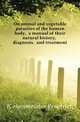 On animal and vegetable parasites of the human body, a manual of their natural history, diagnosis, and treatment, Kuechenmeister Friedrich 