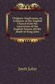 Origines Anglicanae, or, A history of the English Church from the conversion of the English Saxons till the death of King John, Inett John 