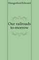 Our railroads to-morrow, Hungerford, Edward 