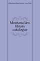 Montana law library catalogue, #Montana State Library. Law Dept 