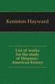 List of works for the study of Hispanic-American history, Keniston Hayward 