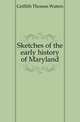 Sketches of the early history of Maryland, Griffith Thomas Waters 