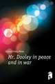 Mr. Dooley in peace and in war, Dunne Finley Peter 
