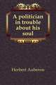 A politician in trouble about his soul, Herbert Auberon 