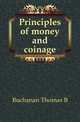 Principles of money and coinage, Buchanan Thomas B. 