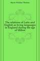 The relations of Latin and English as living languages in England during the age of Milton, Myers Weldon Thomas 