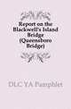 Report on the Blackwell's Island Bridge (Queensboro Bridge), DLC YA Pamphlet 