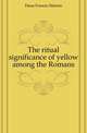 The ritual significance of yellow among the Romans, Dana Francis Marion 