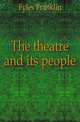 The theatre and its people, Fyles Franklin 