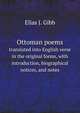 Ottoman poems, translated into English verse in the original forms, with introduction, biographical notices, and notes, Gibb Elias John 