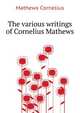 The various writings of Cornelius Mathews .., Mathews Cornelius 