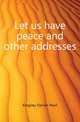 Let us have peace and other addresses, Kingsley Darwin Pearl 