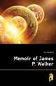 Memoir of James P. Walker, Fox Thomas B. 
