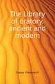 The Library of oratory, ancient and modern, Chauncey M. Depew 